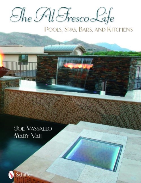 The Al Fresco Life : Pools, Spas, Bars, and Kitchens, Hardback Book