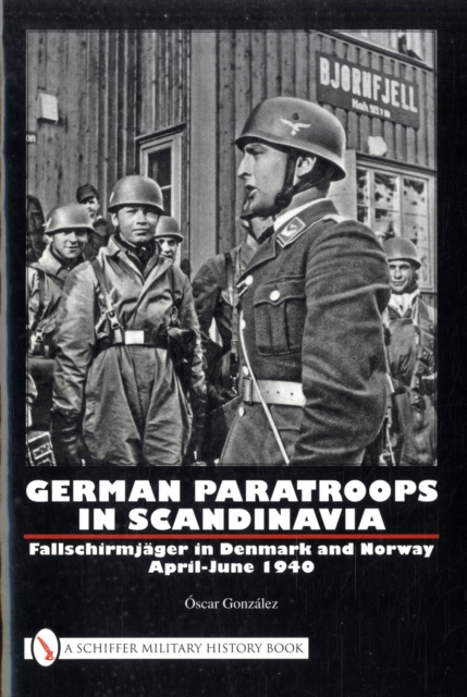 German Paratroops in Scandinavia : Fallschirmjager in Denmark and Norway April-June 1940, Hardback Book