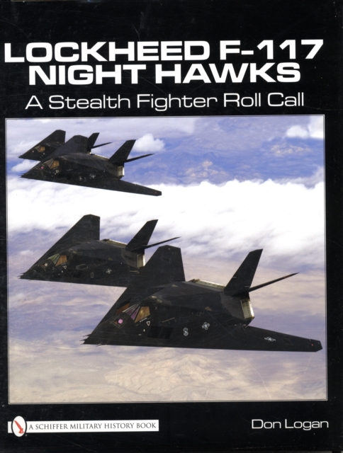 Lockheed F-117 Night Hawks : A Stealth Fighter Roll Call, Hardback Book