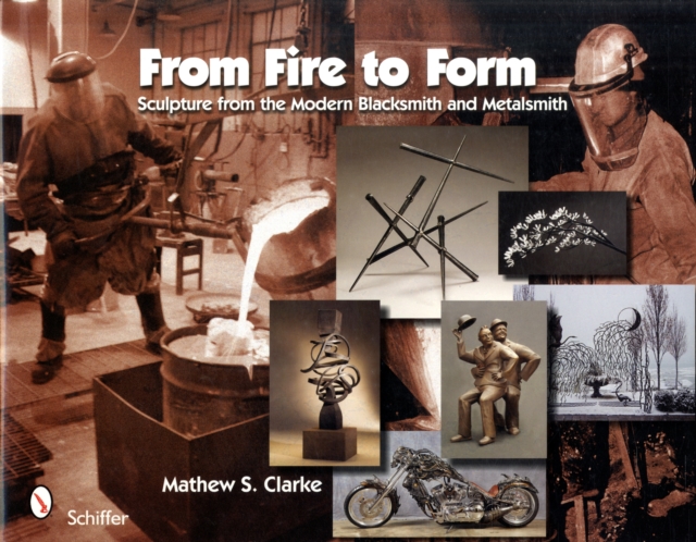 From Fire to Form : Sculpture from the Modern Blacksmith and Metalsmith, Hardback Book