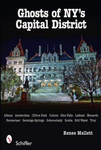 Ghosts of NY's Capital District : Albany, Schenectady, Troy & More, Paperback / softback Book