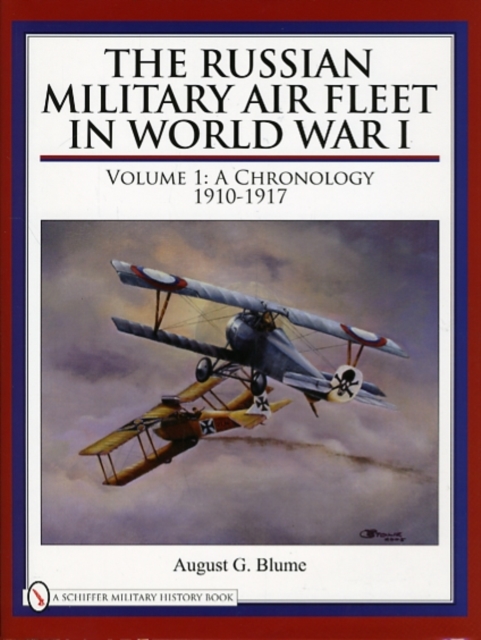 The Russian Military Air Fleet in World War I : Volume I: A Chronology, 1910-1917, Hardback Book