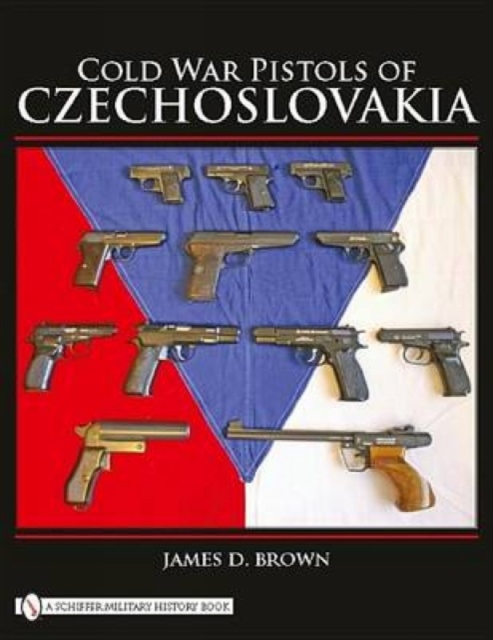Cold War Pistols of Czechoslovakia, Hardback Book