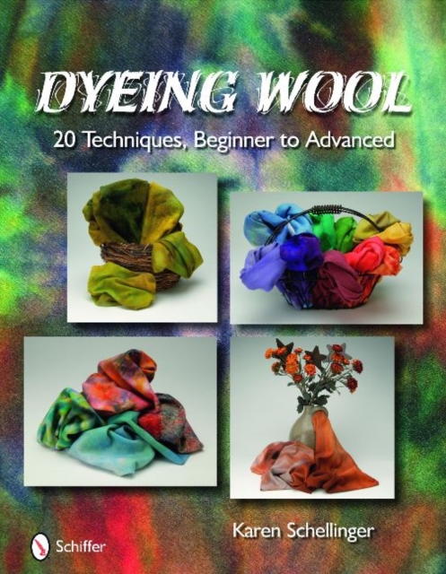 Dyeing Wool : 20 Techniques, Beginner to Advanced, Hardback Book