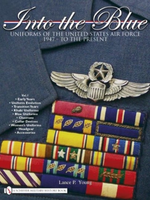 Into the Blue : Uniforms of the United States Air Force 1947 - to the Present • Vol.1, Hardback Book