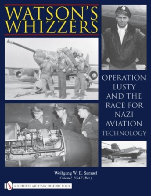 Watson's Whizzers : Operation Lusty and the Race for Nazi Aviation Technology, Paperback / softback Book