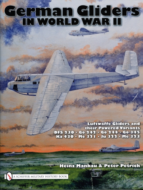 German Gliders in World War II : Luftwaffe Gliders and their Powered Variants, Hardback Book