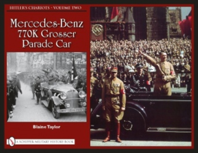 Hitler’s Chariots • Volume Two : Mercedes-Benz 770K Grosser Parade Car, Hardback Book
