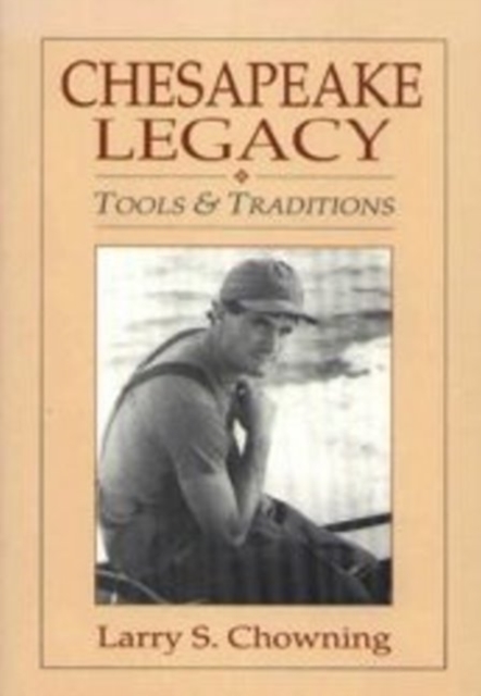 Chesapeake Legacy : Tools and Traditions, Paperback / softback Book