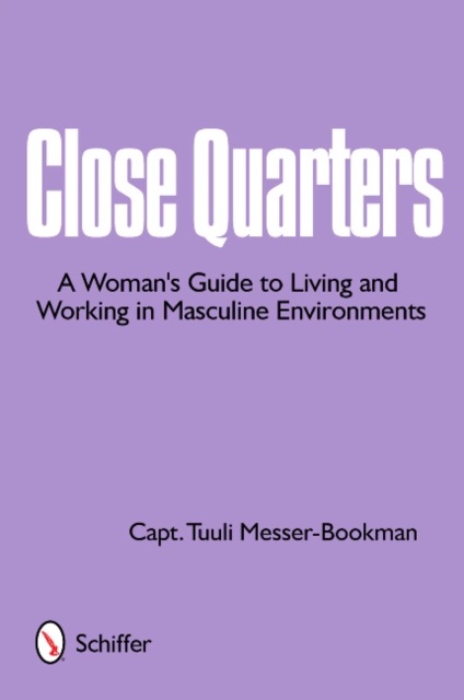 Close Quarters : A Woman's Guide to Living and Working in Masculine Environments, Paperback / softback Book