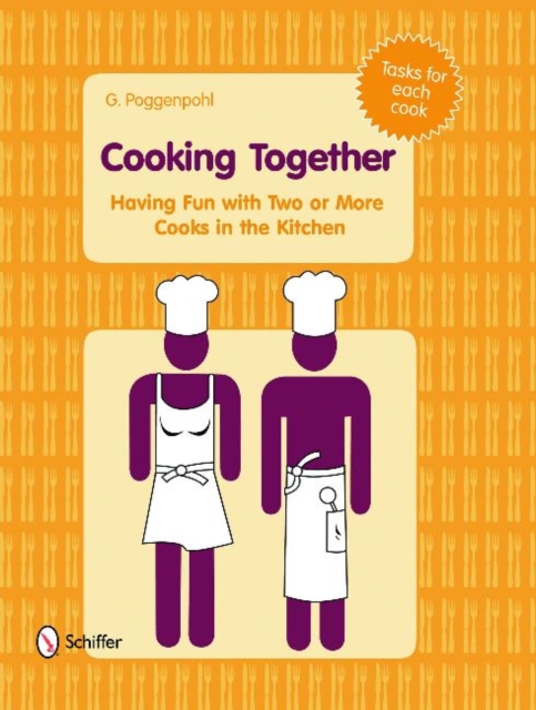 Cooking Together : Having Fun with Two or More Cooks in the Kitchen, Hardback Book