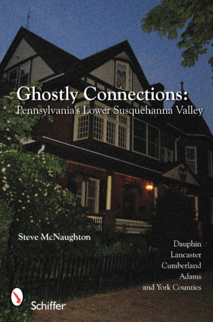 Ghostly Connections : Pennsylvania's Lower Susquehanna Valley, Paperback / softback Book