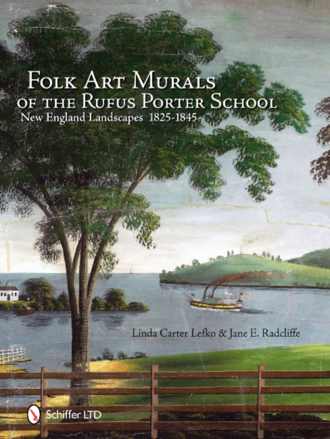 Folk Art Murals of the Rufus Porter School : New England Landscapes: 1825-1845, Hardback Book