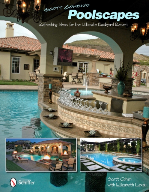 Scott Cohen's Poolscapes : Refreshing Ideas for the Ultimate Backyard Resort, Hardback Book