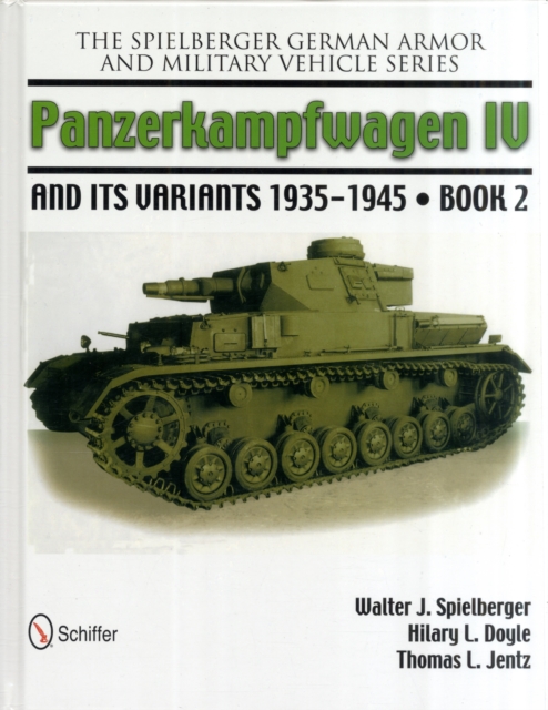 The Spielberger German Armor and Military Vehicle Series : Panzerkampwagen IV and its Variants 1935-1945 Book 2, Hardback Book