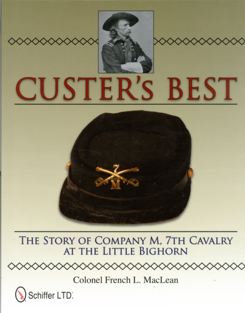 Custer’s Best : The Story of Company M, 7th Cavalry at the Little Bighorn, Hardback Book
