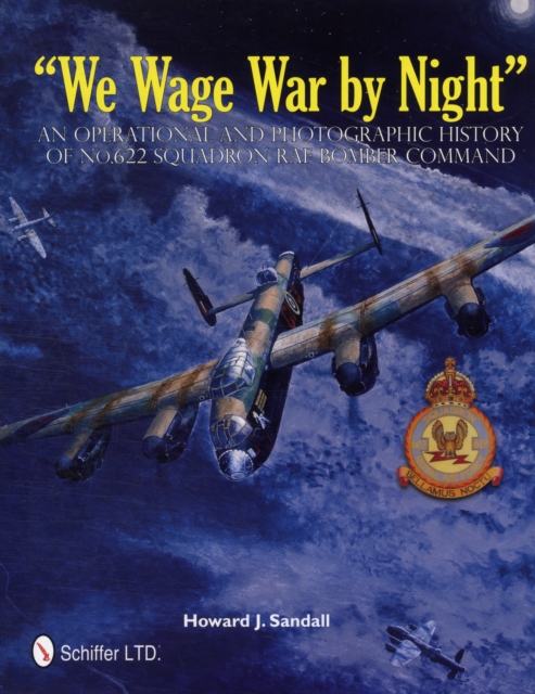 “We Wage War by Night” : An Operational and Photographic History of No.622 Squadron RAF Bomber Command, Hardback Book