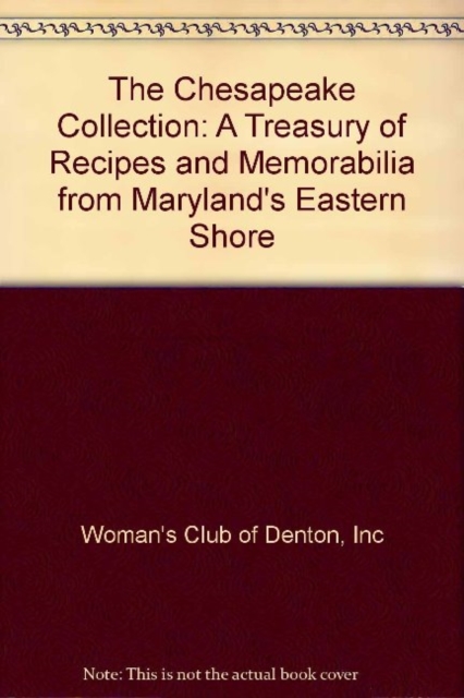 The Chesapeake Collection : A Treasury of Recipes and Memorabilia from Maryland’s Eastern Shore, Spiral bound Book