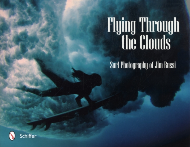 Flying Through the Clouds : Surf Photography of Jim Russi, Hardback Book
