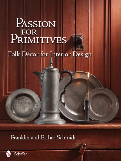 Passion for Primitives : Folk Decor for Interior Design, Hardback Book