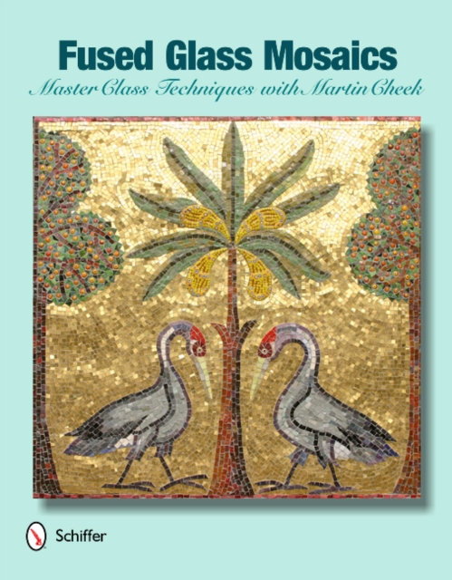 Fused Glass Mosaics : Master Class Techniques with Martin Cheek, Hardback Book
