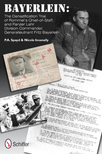 Bayerlein : The Denazification Trial of Rommel’s Chief-of-Staff, and Panzer Lehr Division Commander Generalleutnant Fritz Bayerlein, Hardback Book
