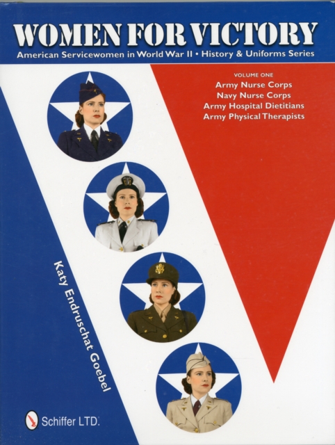 Women for Victory : Army Nurse Corps, Navy Nurse Corps, Army Hospital Dietitians, Army Physical Therapists, Hardback Book