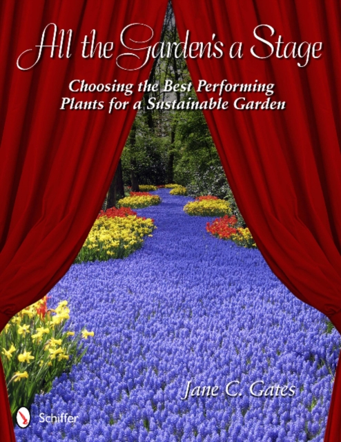 All the Garden's a Stage : Choosing the Best Performing Plants for a Sustainable Garden, Paperback / softback Book