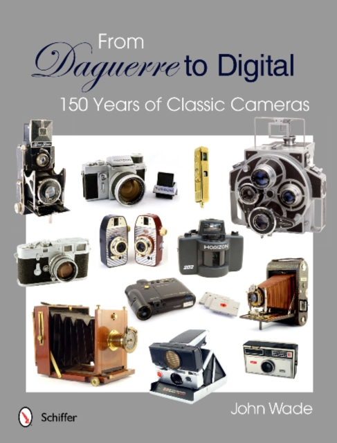 From Daguerre to Digital : 150 Years of Classic Cameras, Hardback Book