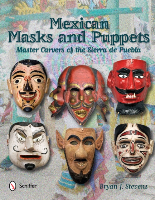 Mexican Masks and Puppets: Master Carvers of the Sierra de Puebla, Hardback Book