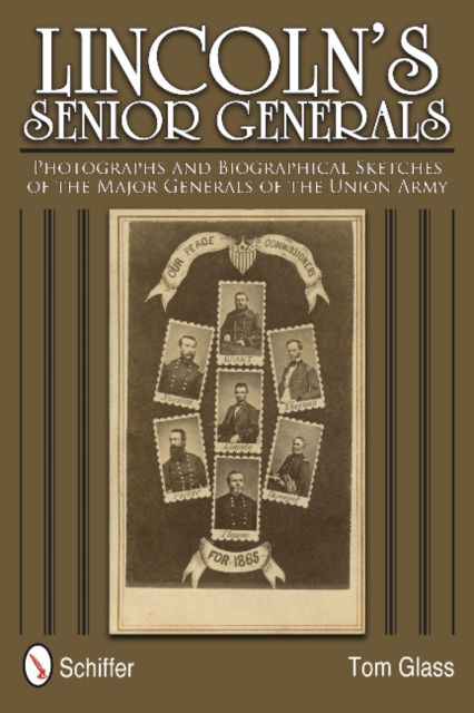 Lincoln's Senior Generals : Photographs and Biographical Sketches of the Major Generals of the Union Army, Hardback Book