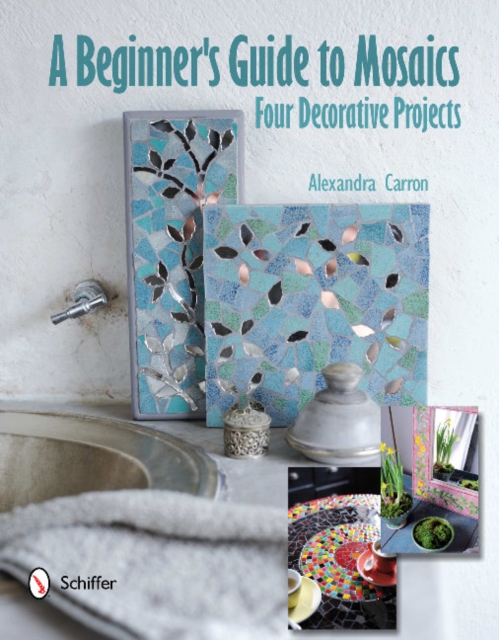 A Beginner's Guide to Mosaics: Four Decorative Projects : Four Decorative Projects, Hardback Book
