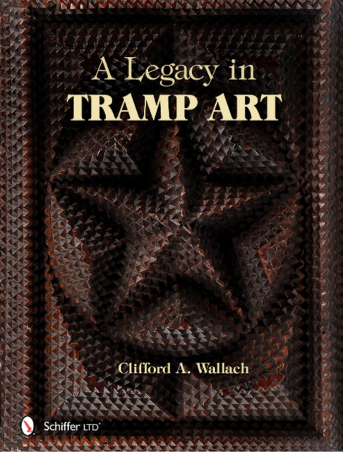 A Legacy in Tramp Art, Hardback Book