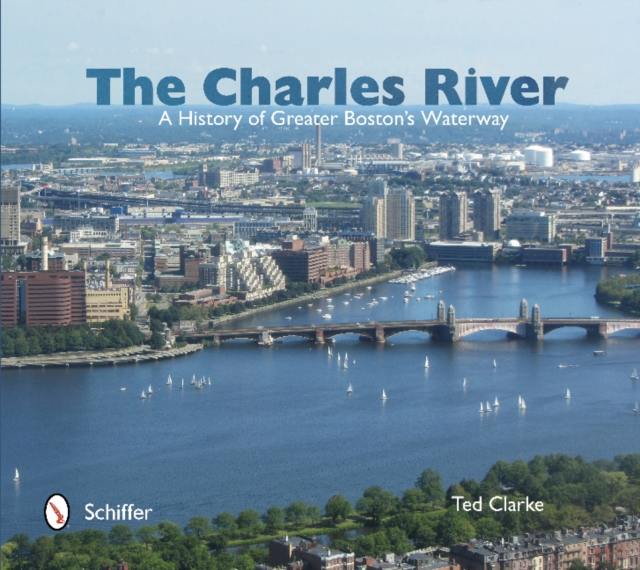 The Charles River : A History of Greater Boston's Waterway, Hardback Book