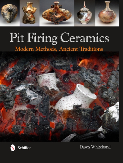 Pit Firing Ceramics : Modern Methods, Ancient Traditions, Hardback Book