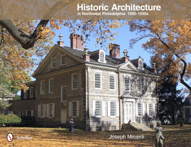 Historic Architecture in Northwest Philadelphia: 1690 to 1930s : 1690 to 1930s, Hardback Book