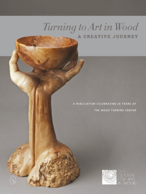 Turning to Art in Wood : A Creative Journey, Hardback Book