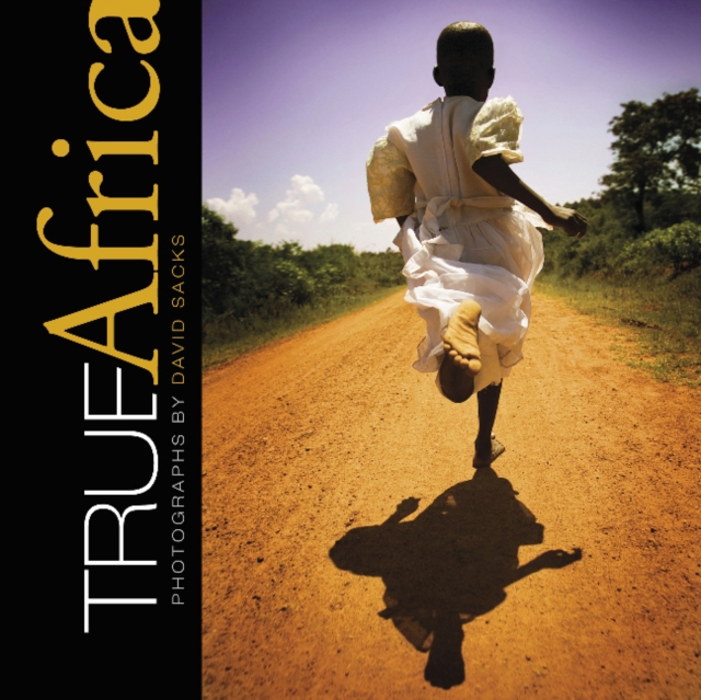 True Africa : Photographs by David Sacks, Hardback Book