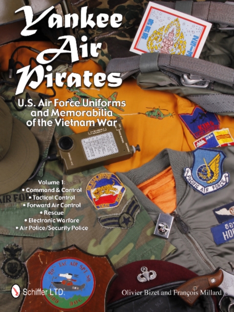 Yankee Air Pirates: U.S. Air Force Uniforms and Memorabilia of the Vietnam War : Vol.1: Command & Control • Tactical Control • Forward Air Control • Rescue • Electronic Warfare • Air Police/Security P, Hardback Book