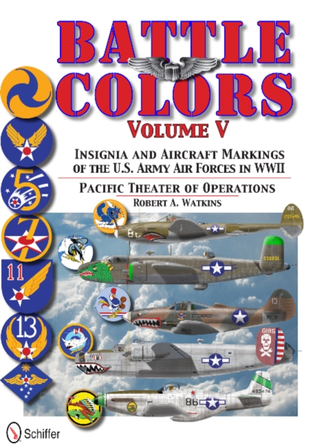 Battle Colors Vol.5: Pacific Theater of Operations : Insignia and Aircraft Markings of the U.S. Army Air Forces in World War II, Hardback Book