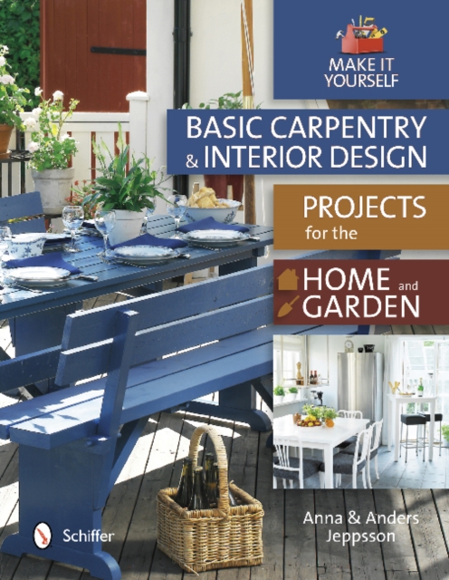 Basic Carpentry and Interior Design Projects for the Home and Garden : Make It Yourself, Hardback Book