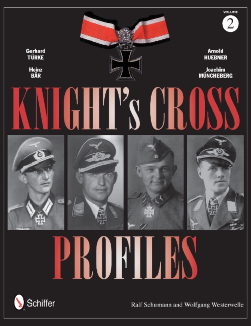 Knight's Cross Profiles Vol.2: Gerhard Turke • Heinz Bar • Arnold Huebner • Joachim Muncheberg : Gerhard Turke • Heinz Bar • Arnold Huebner • Joachim Muncheberg, Hardback Book