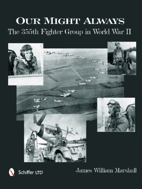 Our Might Always : The 355th Fighter Group in World War II, Hardback Book