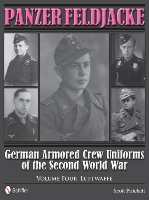 Panzer Feldjacke : German Armored Crew Uniforms of the Second World War • Vol.4: Luftwaffe, Hardback Book