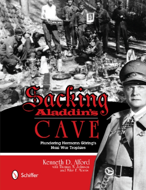 Sacking Aladdin’s Cave: Plundering Goring’s Nazi War Trophies : Plundering Goring’s Nazi War Trophies, Hardback Book