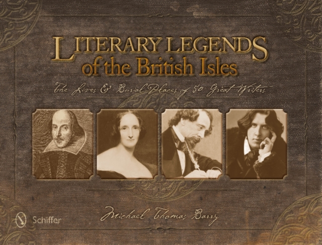 Literary Legends of the British Isles : The Lives & Burial Places of 50 Great Writers, Hardback Book