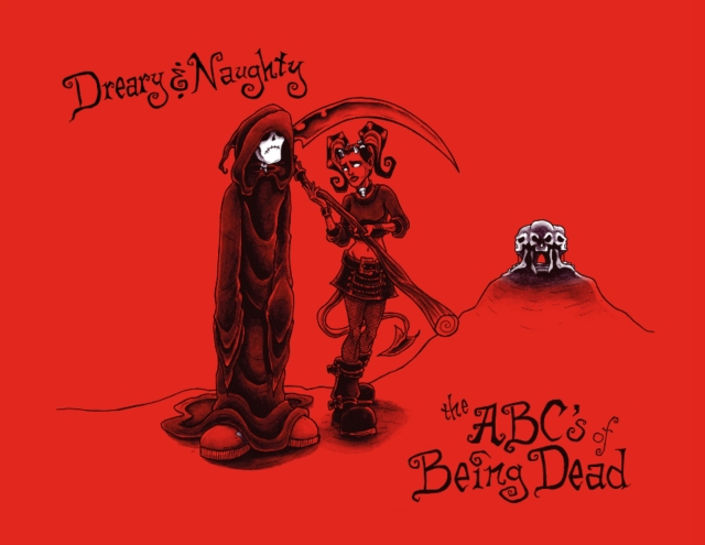 Dreary & Naughty: The ABCs of Being Dead : The ABCs of Being Dead, Hardback Book