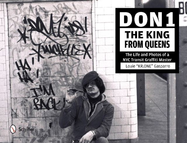 Don1, The King from Queens : The Life and Photos of a NYC Transit Graffiti Master, Hardback Book