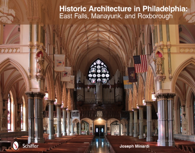 Historic Architecture in Philadelphia: East Falls, Manayunk, and Roxborough : East Falls, Manayunk, and Roxborough, Hardback Book