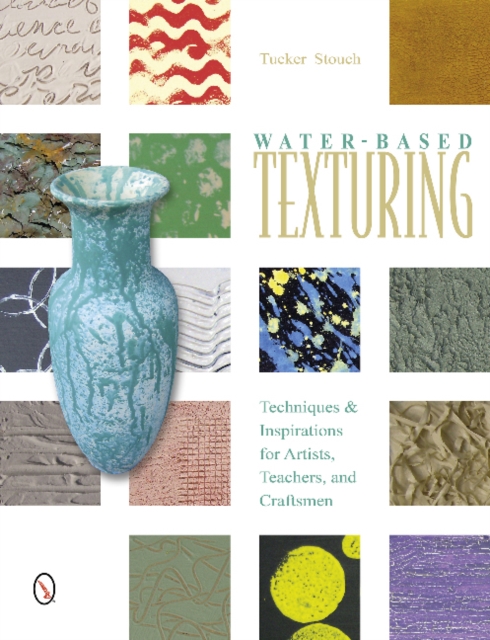 Water-Based Texturing : Techniques & Inspirations for Artists, Teachers, and Craftsmen, Paperback / softback Book
